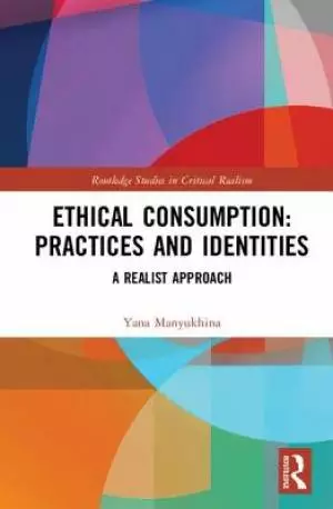 Ethical Consumption: Practices and Identities: A Realist Approach