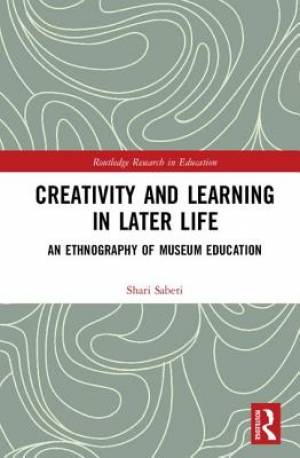 Creativity and Learning in Later Life: An Ethnography of Museum Education