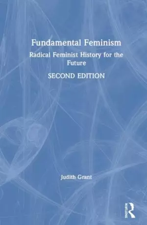 Fundamental Feminism: Contesting the Core Concepts of Feminist Theory