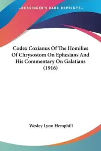 Codex Coxianus Of The Homilies Of Chrysostom On Ephesians And His Commentary On Galatians (1916)