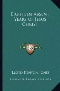 Eighteen Absent Years of Jesus Christ