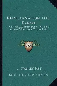 Reincarnation and Karma: A Spiritual Philosophy Applied to the World of Today 1944