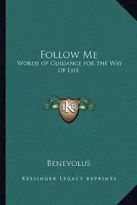 Follow Me: Words of Guidance for the Way of Life