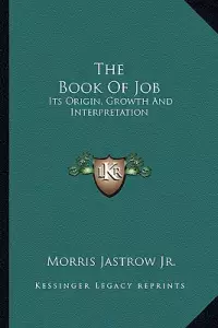 The Book of Job: Its Origin, Growth and Interpretation