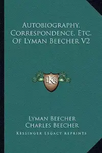 Autobiography, Correspondence, Etc. Of Lyman Beecher V2
