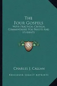 The Four Gospels: With Practical Critical Commentaries For Priests And Students