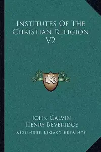 Institutes Of The Christian Religion V2