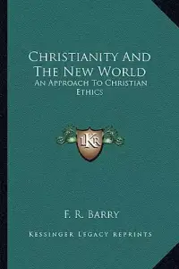 Christianity And The New World: An Approach To Christian Ethics
