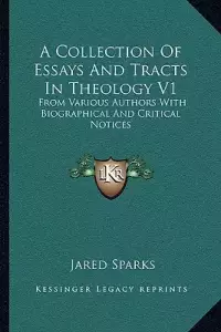 A Collection Of Essays And Tracts In Theology V1: From Various Authors With Biographical And Critical Notices