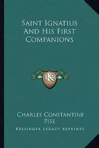 Saint Ignatius And His First Companions