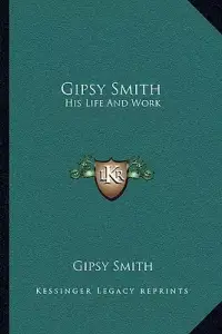 Gipsy Smith: His Life And Work