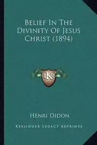 Belief In The Divinity Of Jesus Christ (1894)