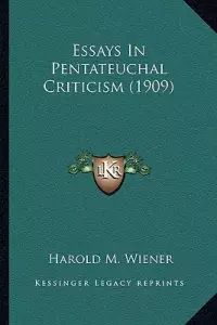 Essays In Pentateuchal Criticism (1909)