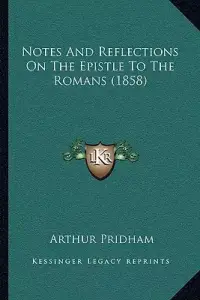 Notes And Reflections On The Epistle To The Romans (1858)