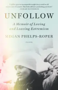 Unfollow: A Memoir of Loving and Leaving Extremism