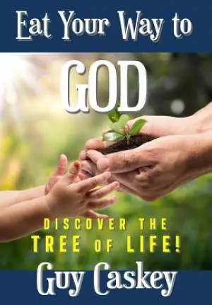 Eating Your Way to God: Discovering the Tree of Life