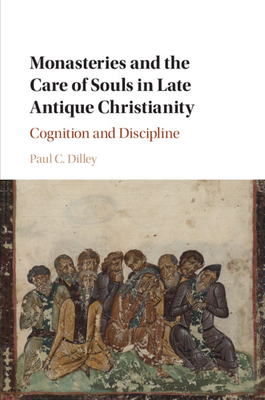 Monasteries And The Care Of Souls In Late Antique Christianity