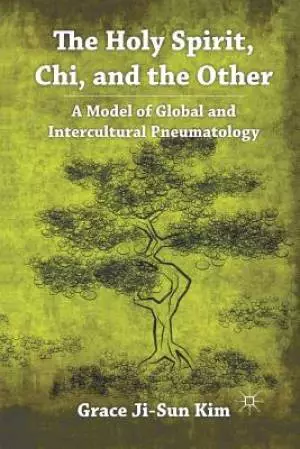 The Holy Spirit, Chi, and the Other : A Model of Global and Intercultural Pneumatology
