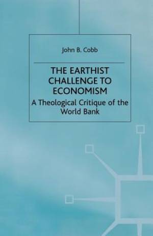 The Earthist Challenge to Economism : A Theological Critique of the World Bank
