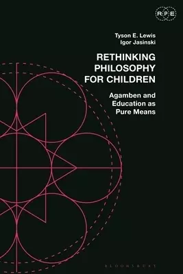 Rethinking Philosophy for Children: Agamben and Education as Pure Means