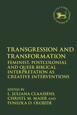 Transgression and Transformation: Feminist, Postcolonial and Queer Biblical Interpretation as Creative Interventions