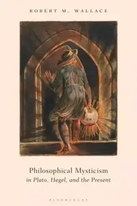 Philosophical Mysticism In Plato, Hegel, And The Present