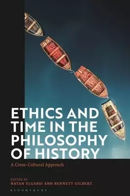 Ethics and Time in the Philosophy of History: A Cross-Cultural Approach