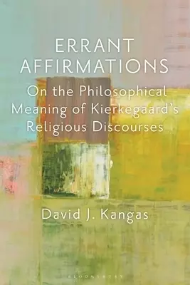 Errant Affirmations: On the Philosophical Meaning of Kierkegaard's Religious Discourses