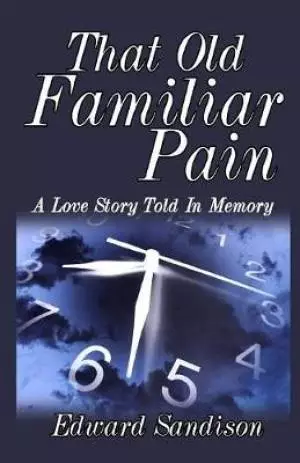 That Old Familiar Pain: A Love Story Told in Memory