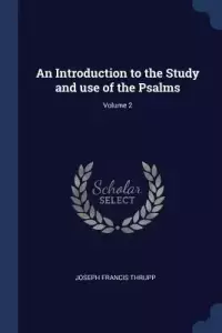 Introduction To The Study And Use Of The Psalms; Volume 2