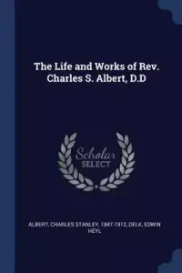 The Life and Works of REV. Charles S. Albert, D.D