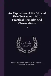An Exposition of the Old and New Testament: With Practical Remarks and Observations: 5