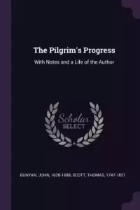 The Pilgrim's Progress: With Notes and a Life of the Author