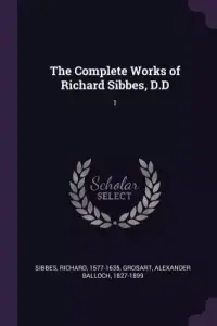 The Complete Works of Richard Sibbes, D.D: 1