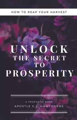 How to Reap Your Harvest: Unlock The Secret  To Prosperity