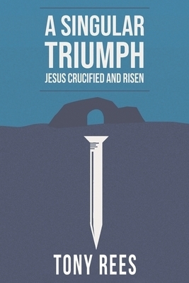 Singular Triumph - Jesus Crucified And Risen