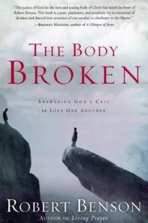 The Body Broken: Answering God's Call to Love One Another