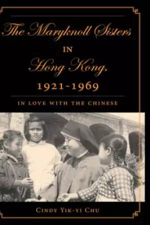 The Maryknoll Sisters in Hong Kong, 1921-1969
