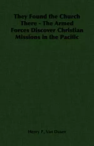 They Found The Church There - The Armed Forces Discover Christian Missions In The Pacific