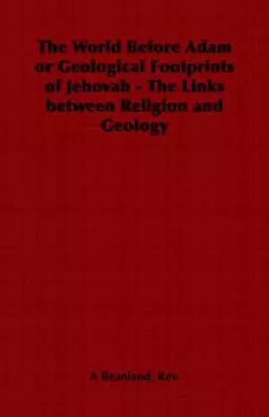 The World Before Adam or Geological Footprints of Jehovah - The Links Between Religion and Geology