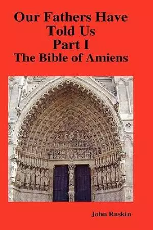 Our Fathers Have Told Us. Part I. The Bible of Amiens.