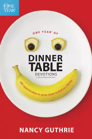 One Year Of Dinner Table Devotions