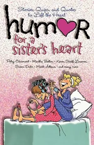 Humor for a Sister's Heart: Stories, Quips, and Quotes to Lift the Heart