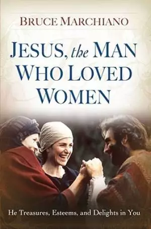 Jesus The Man Who Loved Women