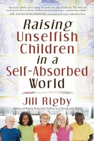 Raising Unselfish Children In A Self Absorbed World