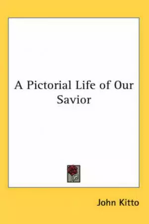 Pictorial Life Of Our Savior