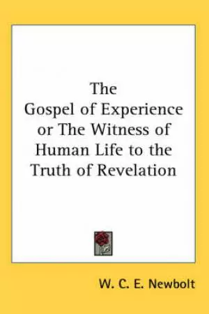 Gospel Of Experience Or The Witness Of Human Life To The Truth Of Revelation