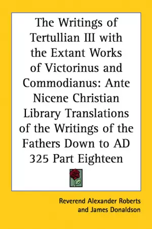 Writings Of Tertullian Iii With The Extant Works Of Victorinus And Commodianus