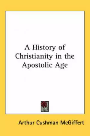 History Of Christianity In The Apostolic Age