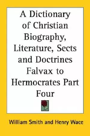 Dictionary Of Christian Biography, Literature, Sects And Doctrines Falvax To Hermocrates Part Four
